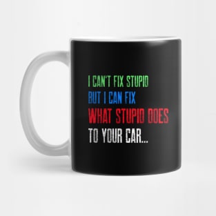 I can't fix stupid. But I can fix what stupid does to your car. Mug
